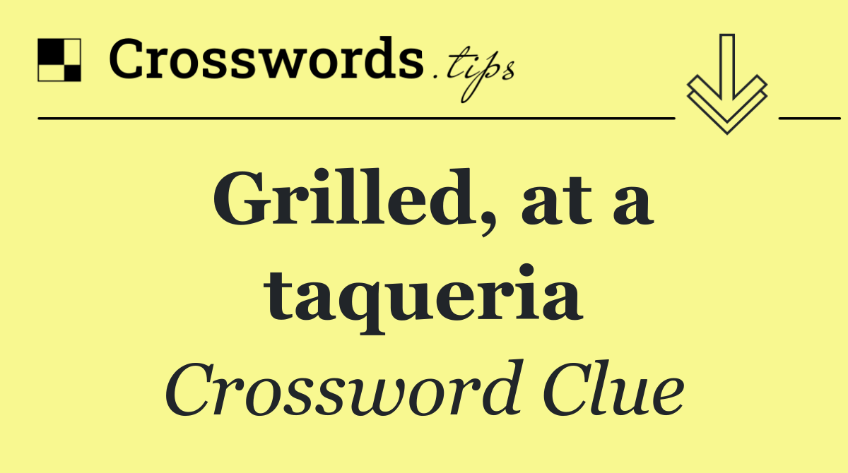 Grilled, at a taqueria