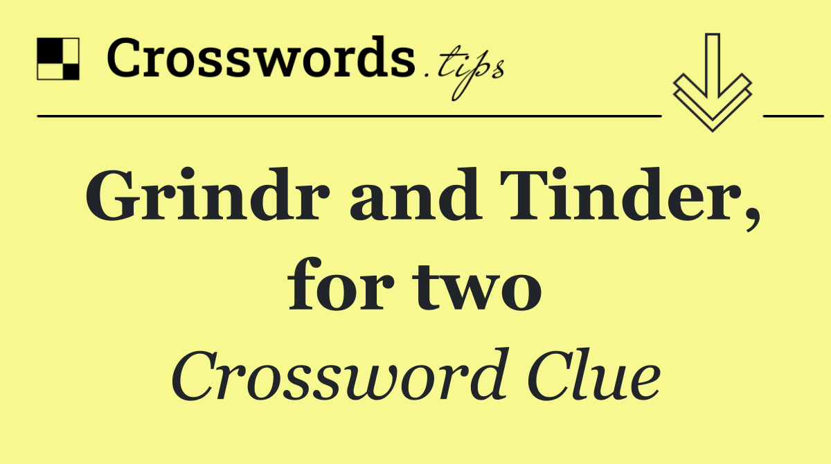 Grindr and Tinder, for two