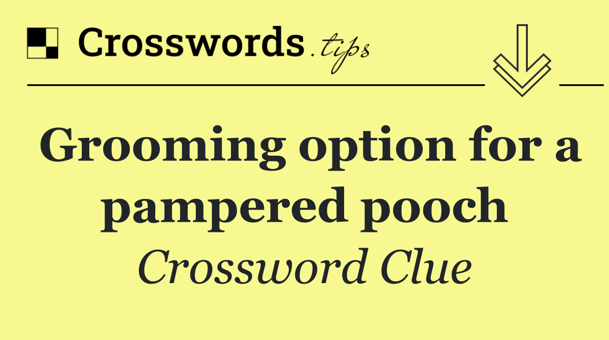 Grooming option for a pampered pooch