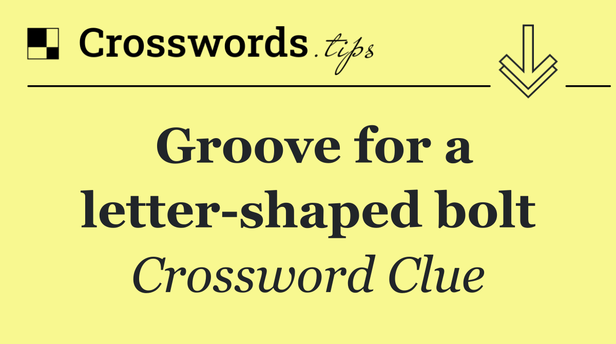Groove for a letter shaped bolt