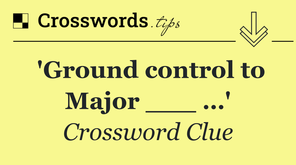 'Ground control to Major ___ …'