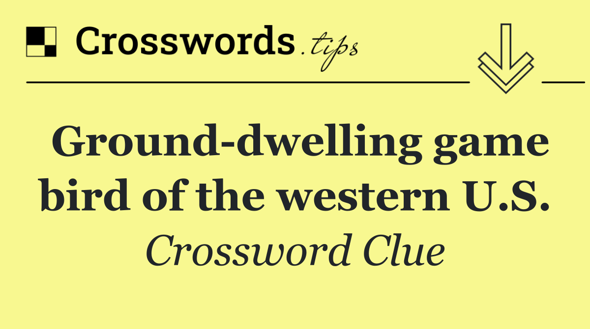 Ground dwelling game bird of the western U.S.