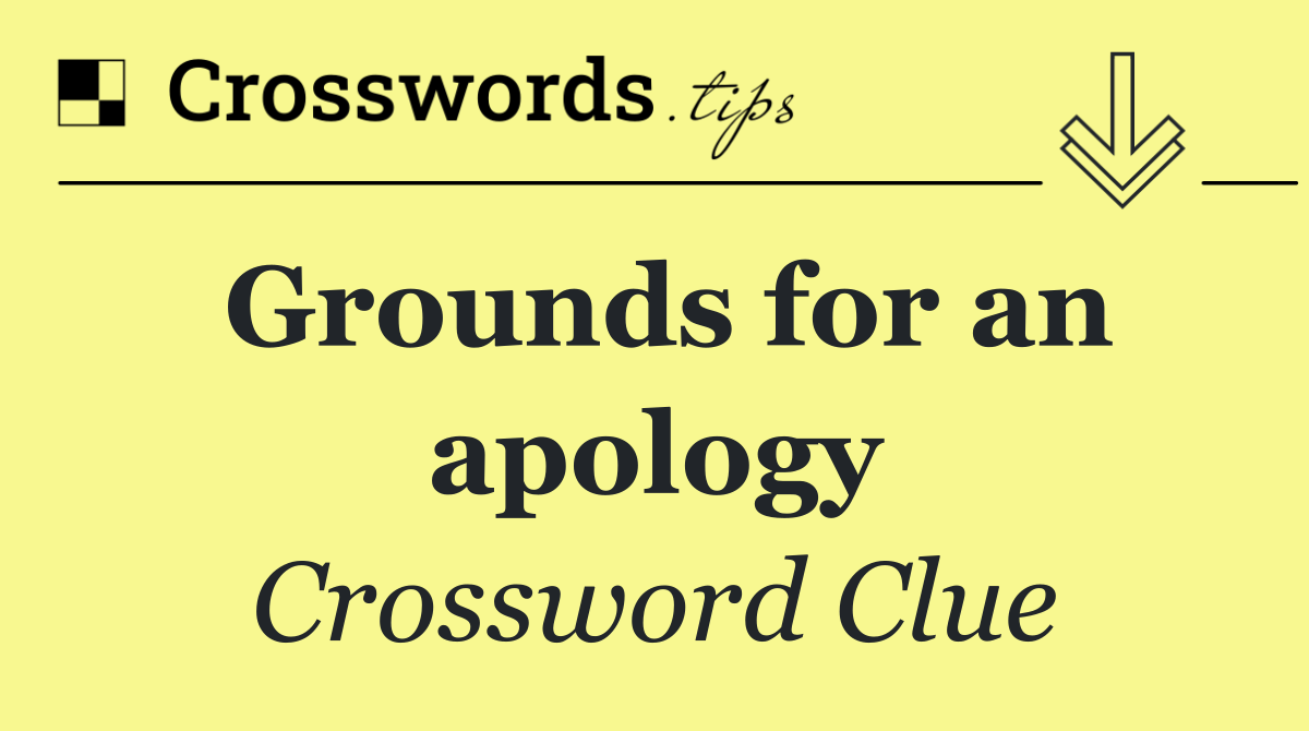 Grounds for an apology