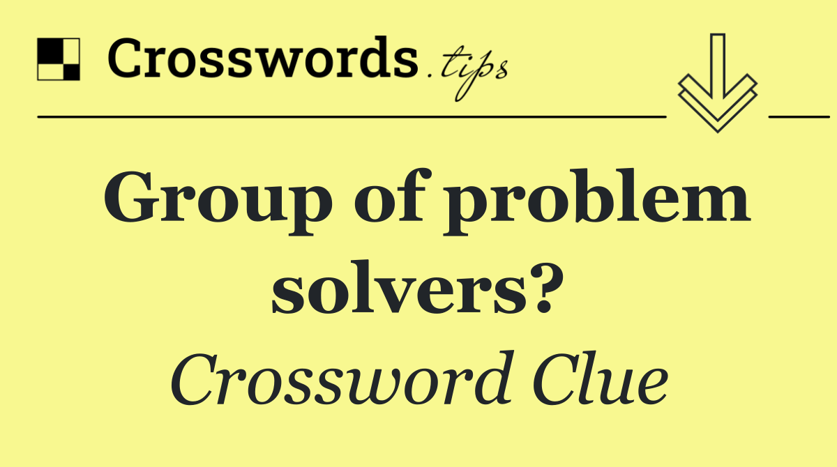 Group of problem solvers?