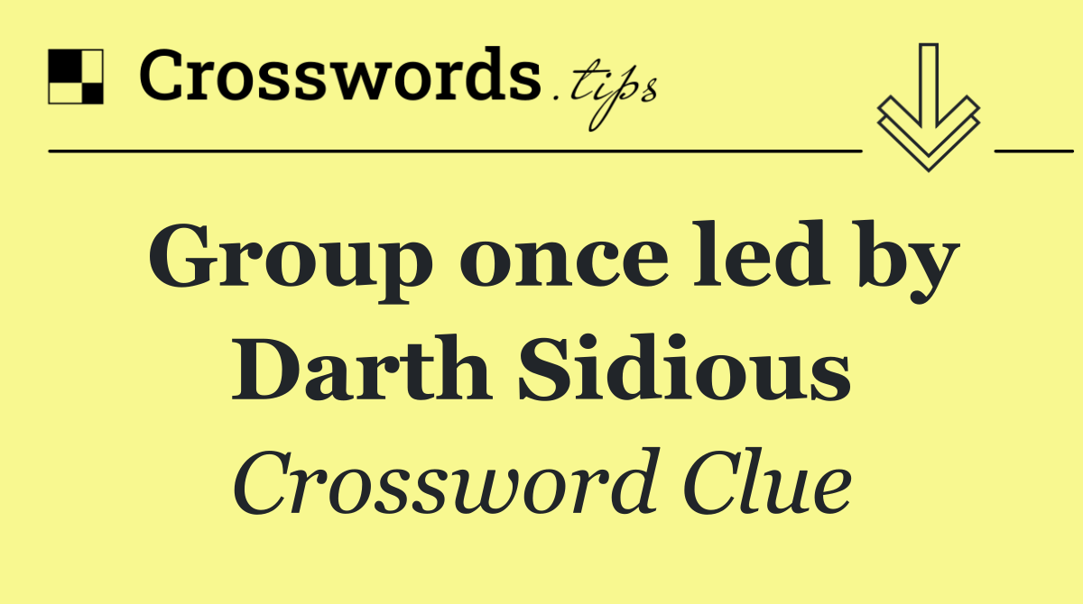 Group once led by Darth Sidious
