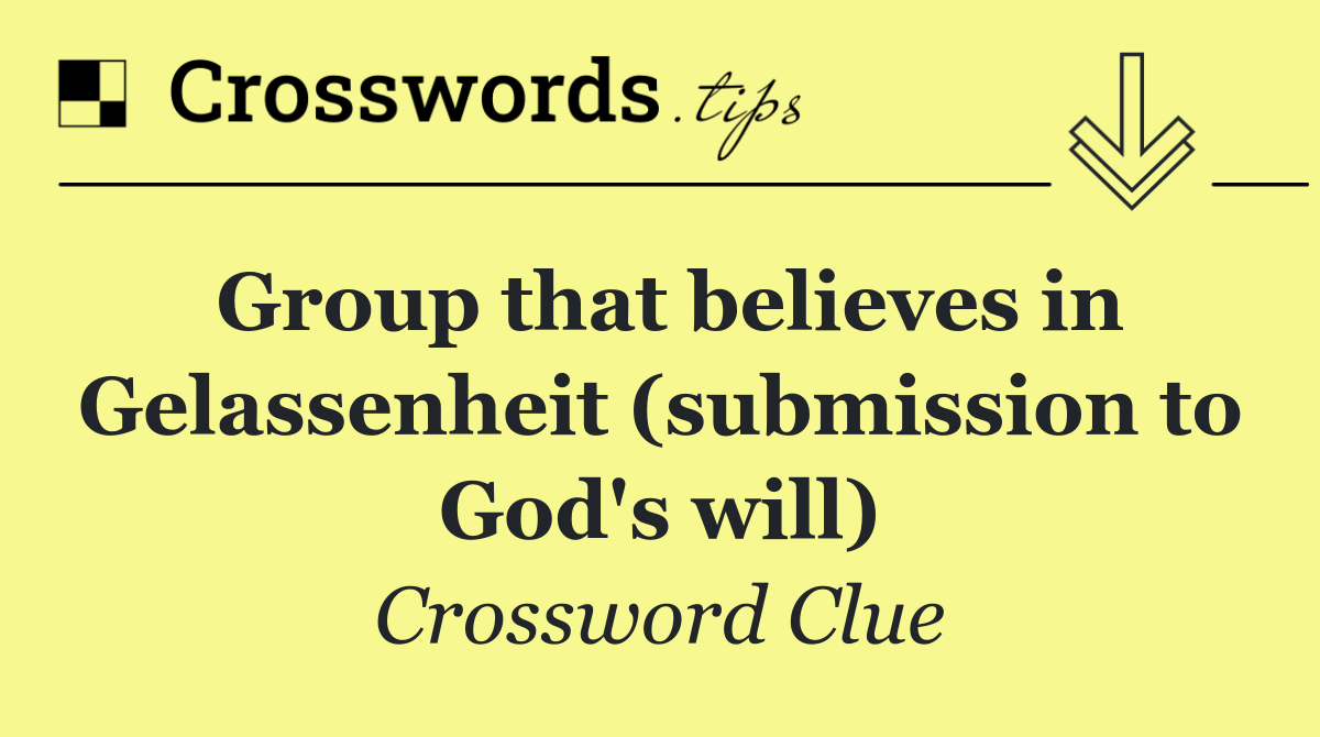 Group that believes in Gelassenheit (submission to God's will)