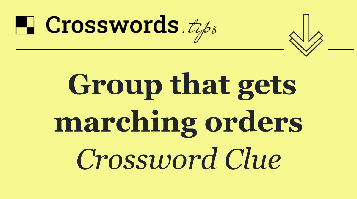 Group that gets marching orders