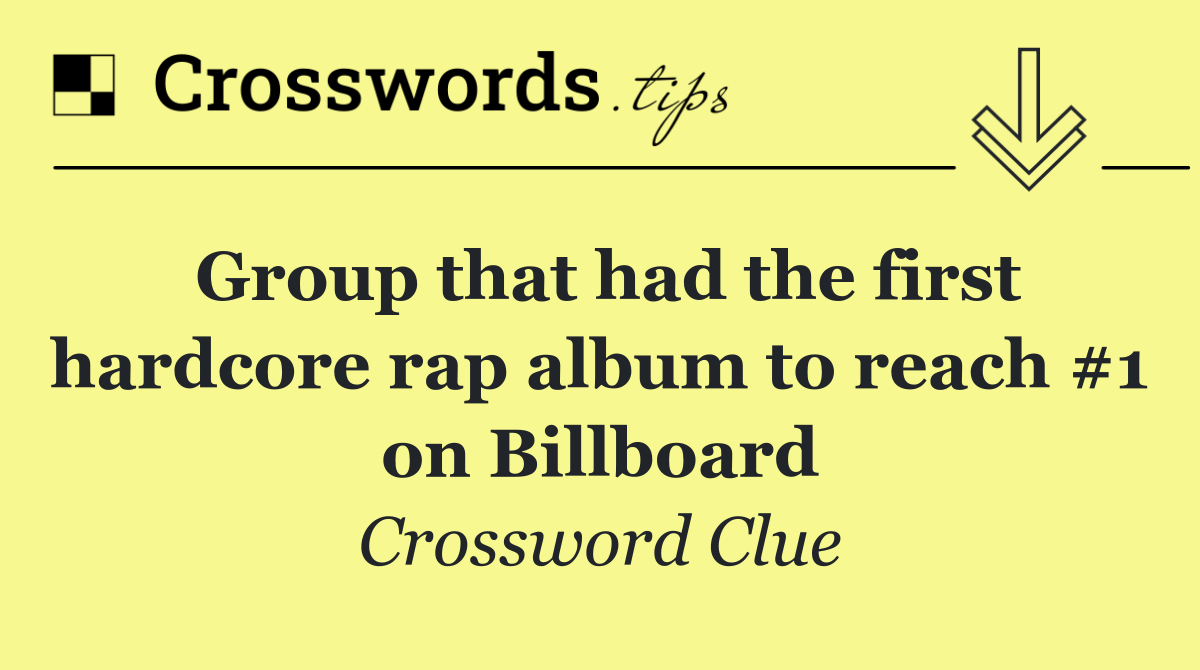 Group that had the first hardcore rap album to reach #1 on Billboard