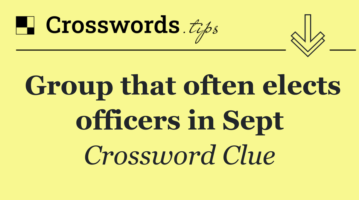 Group that often elects officers in Sept