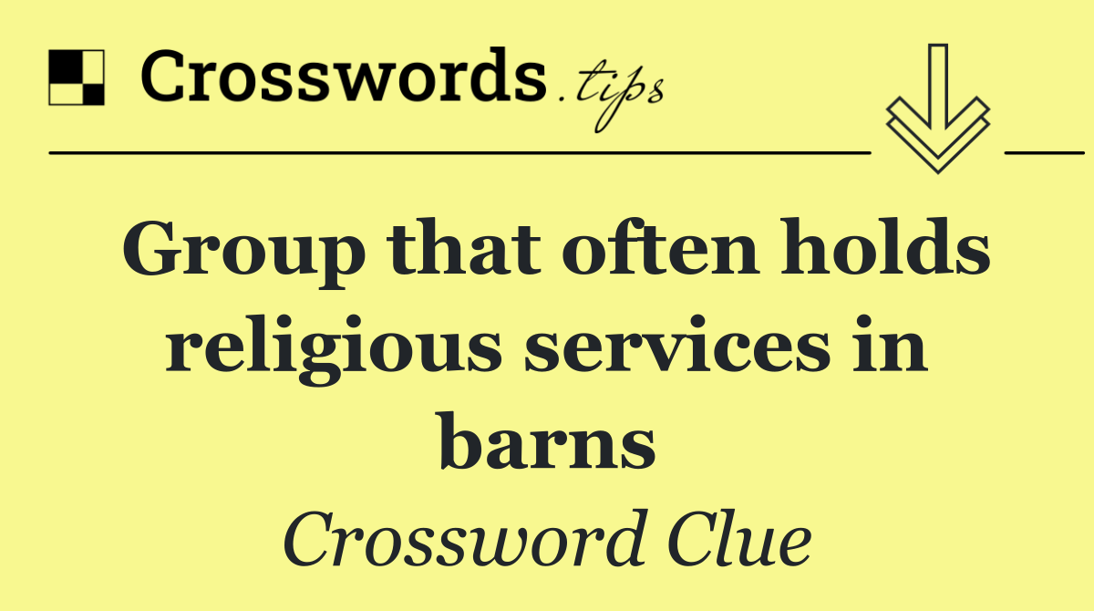 Group that often holds religious services in barns