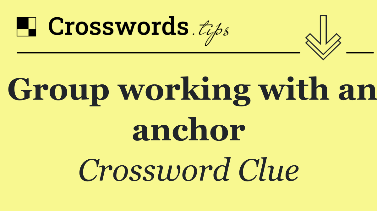 Group working with an anchor