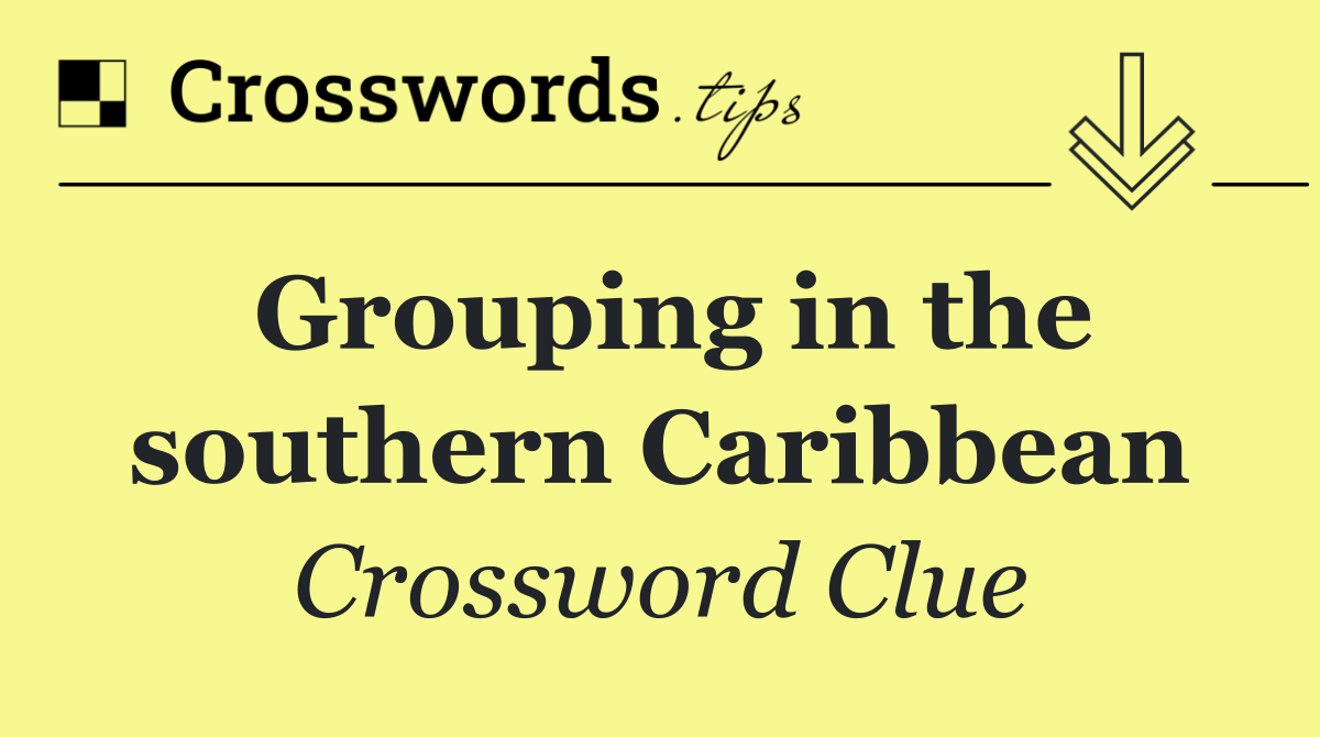 Grouping in the southern Caribbean