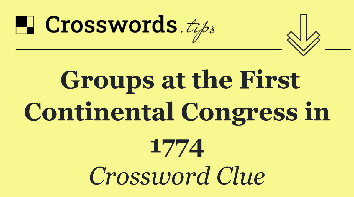 Groups at the First Continental Congress in 1774