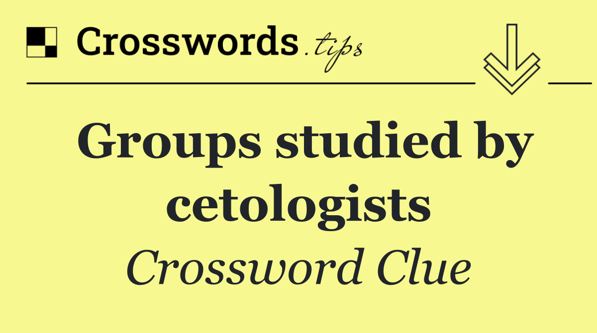 Groups studied by cetologists
