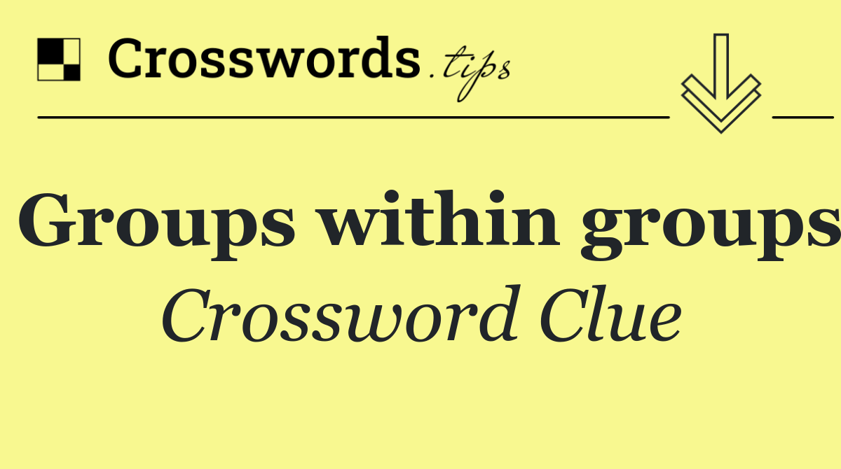 Groups within groups