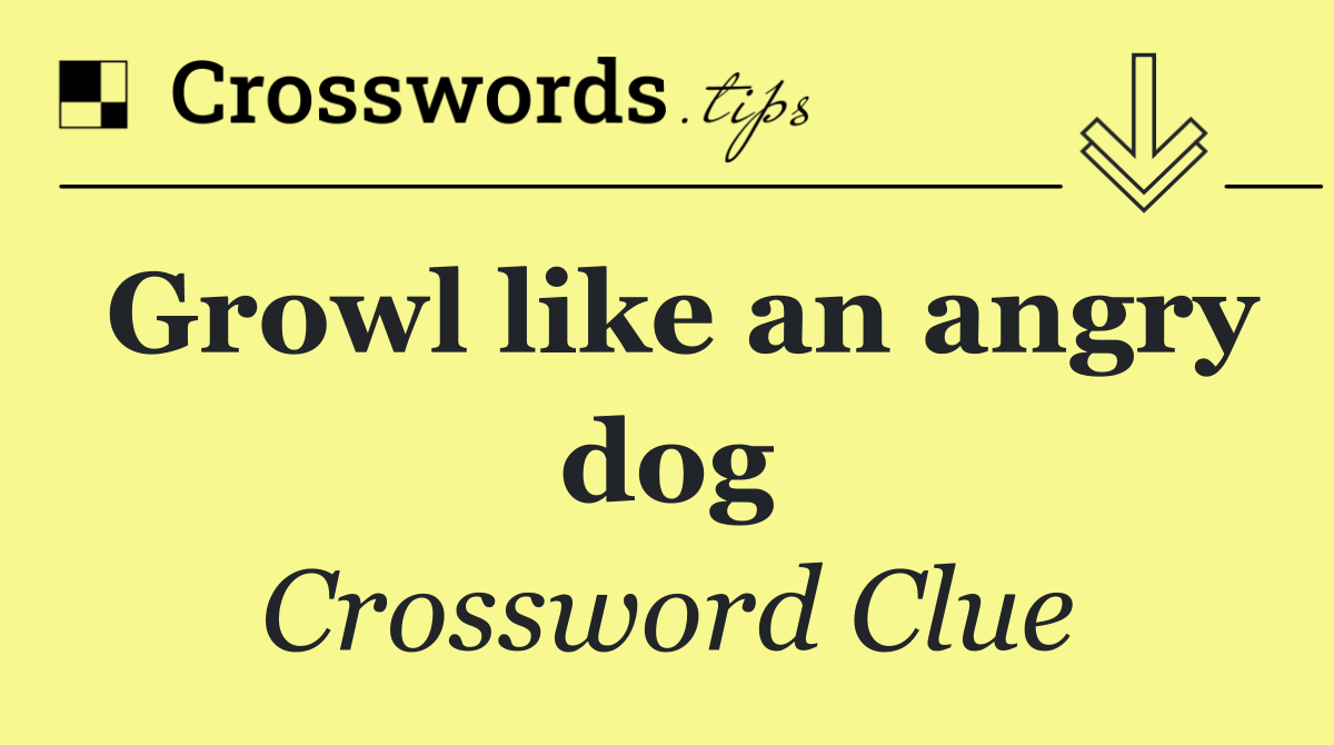 Growl like an angry dog