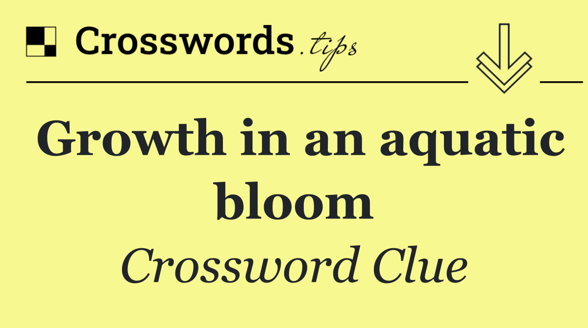 Growth in an aquatic bloom