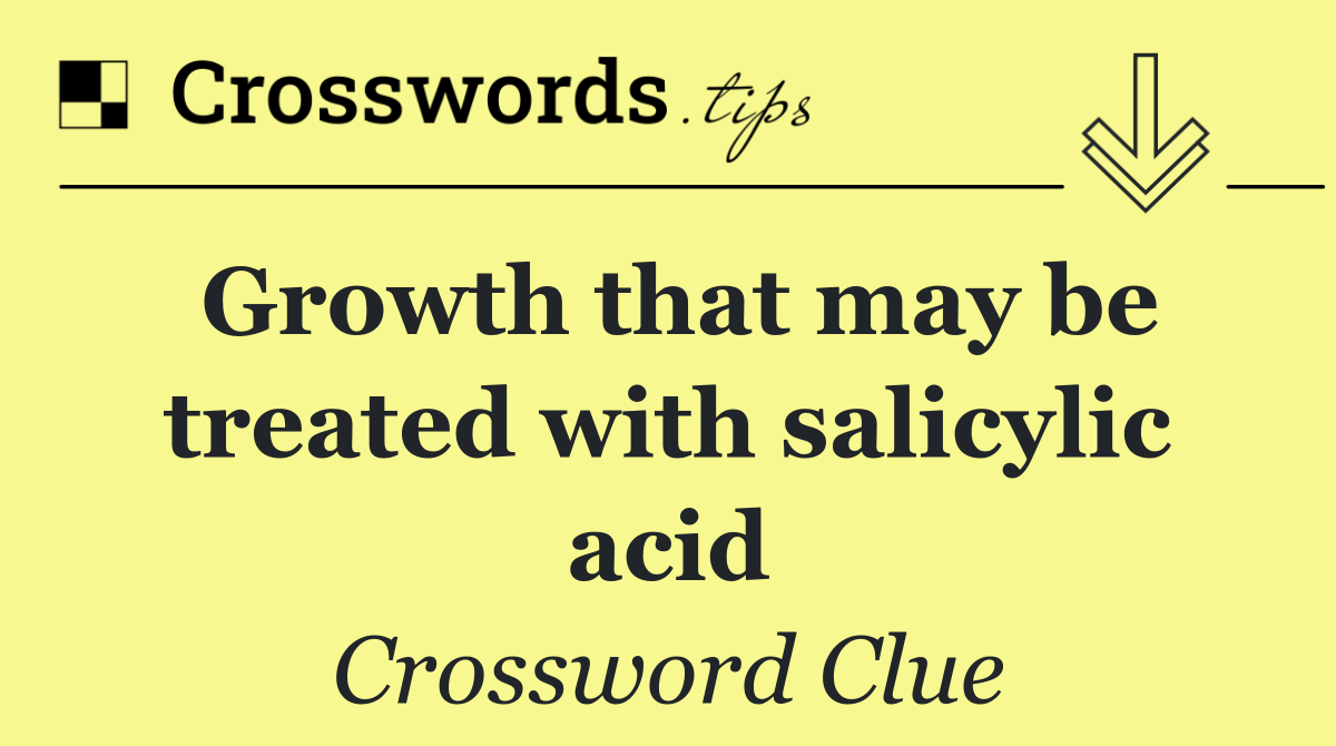 Growth that may be treated with salicylic acid