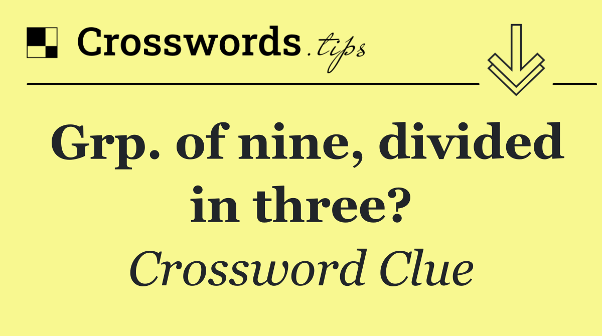 Grp. of nine, divided in three?