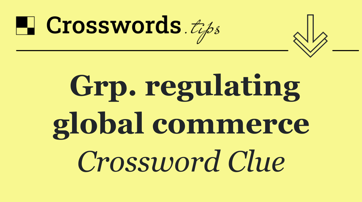 Grp. regulating global commerce