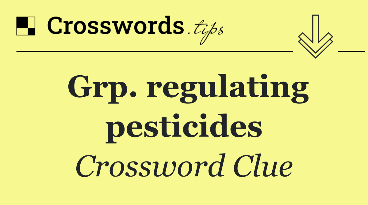 Grp. regulating pesticides