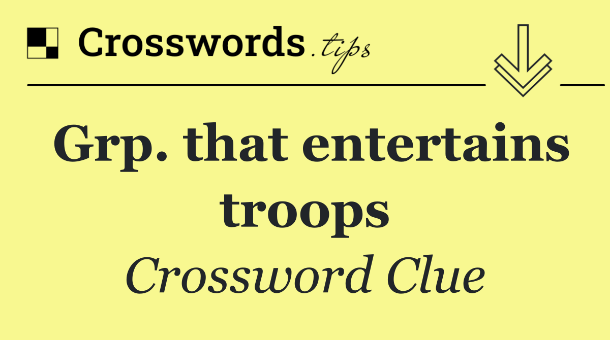 Grp. that entertains troops