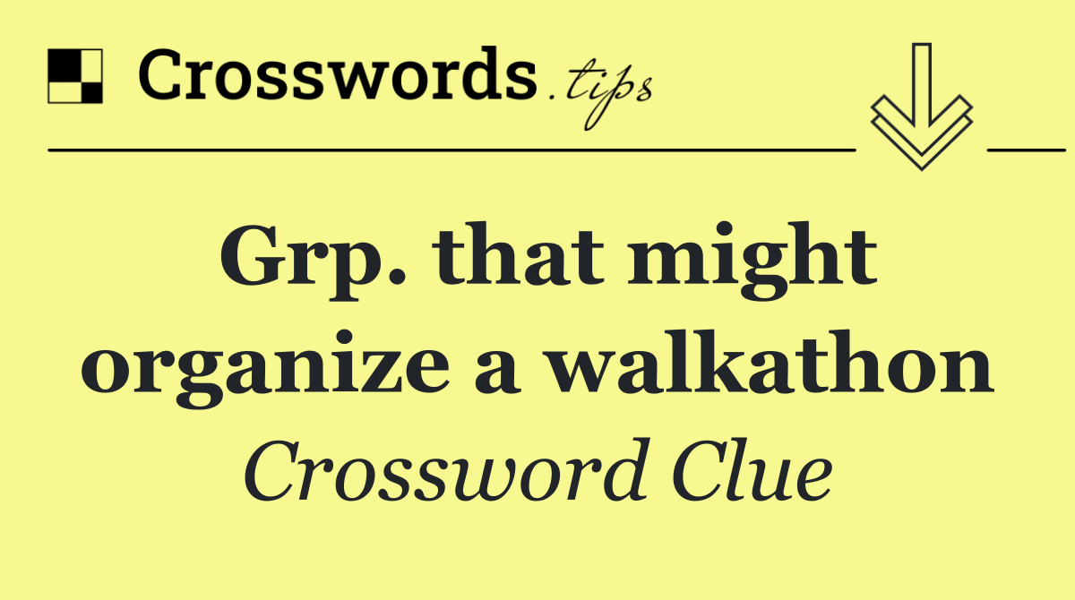 Grp. that might organize a walkathon