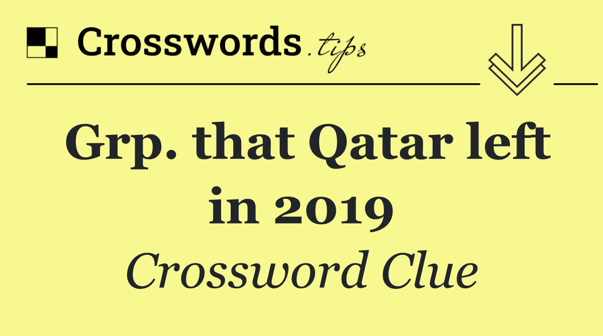 Grp. that Qatar left in 2019