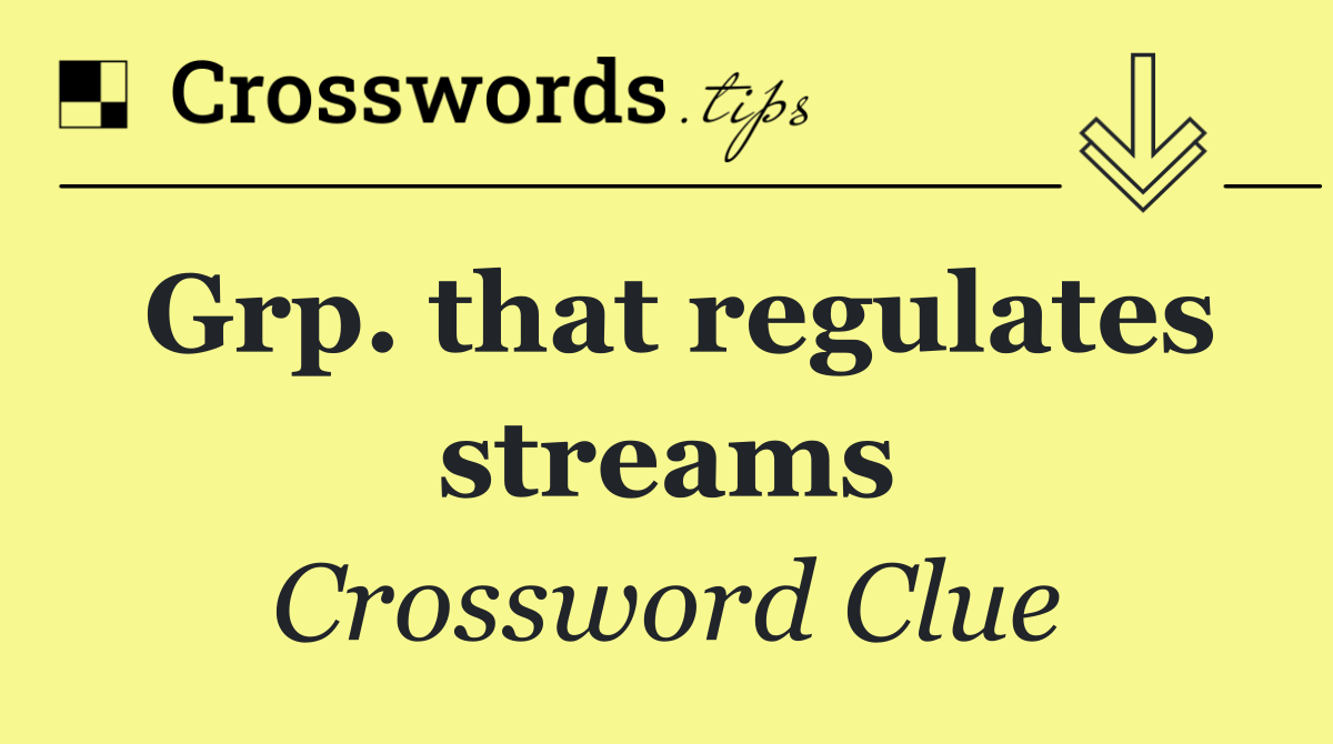 Grp. that regulates streams