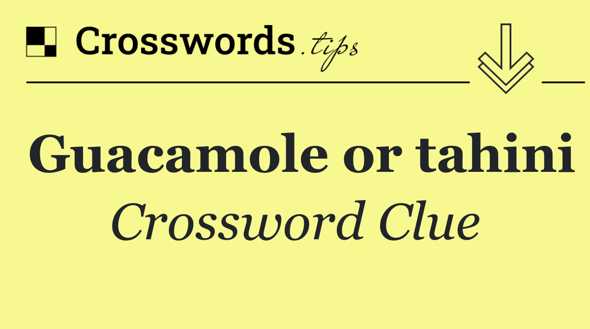 Guacamole or tahini