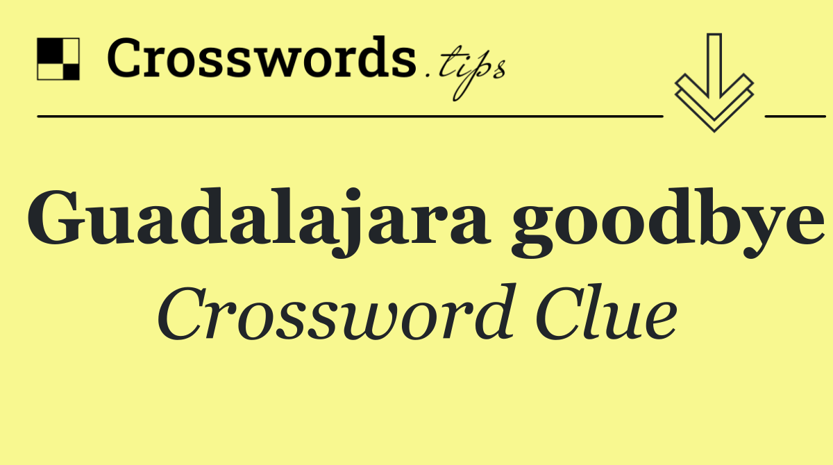 Guadalajara goodbye