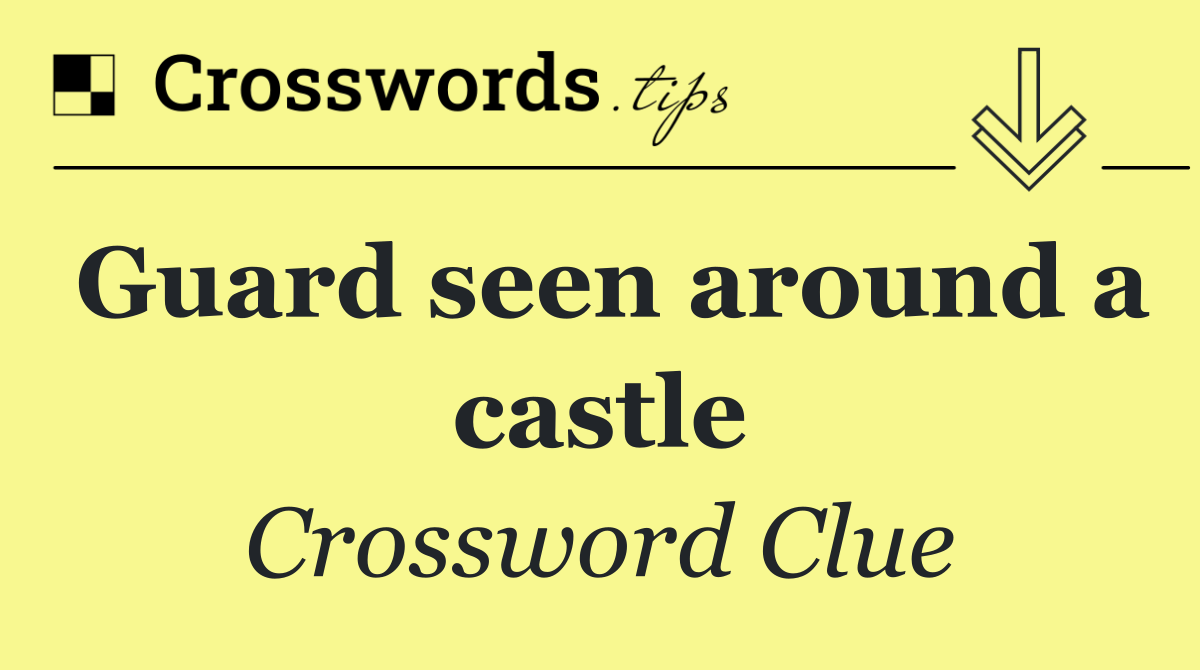 Guard seen around a castle