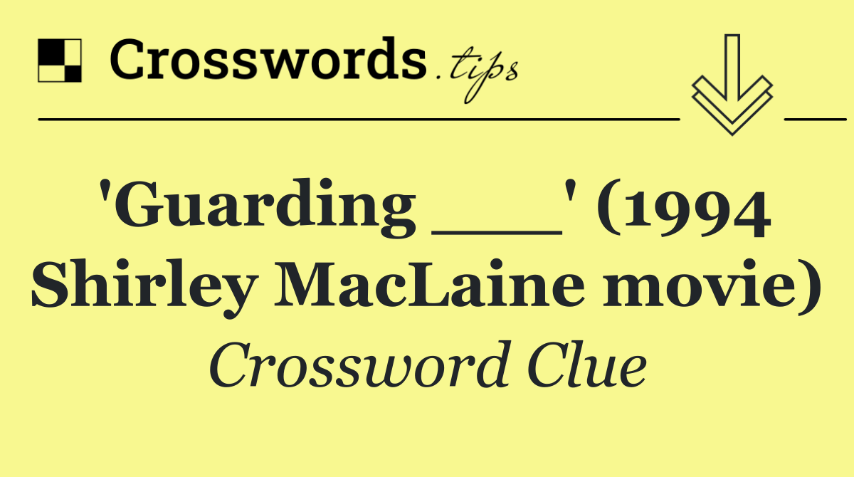 'Guarding ___' (1994 Shirley MacLaine movie)