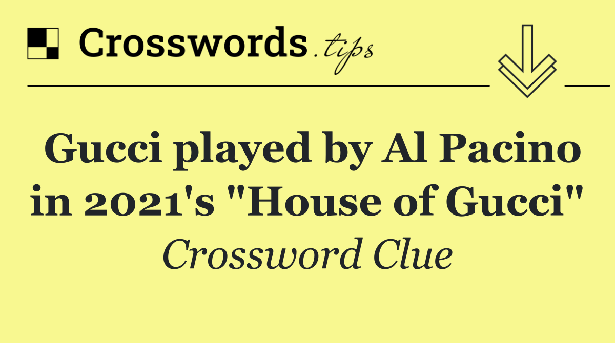 Gucci played by Al Pacino in 2021's "House of Gucci"