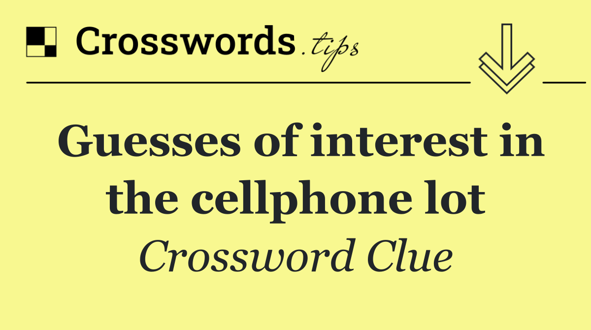 Guesses of interest in the cellphone lot