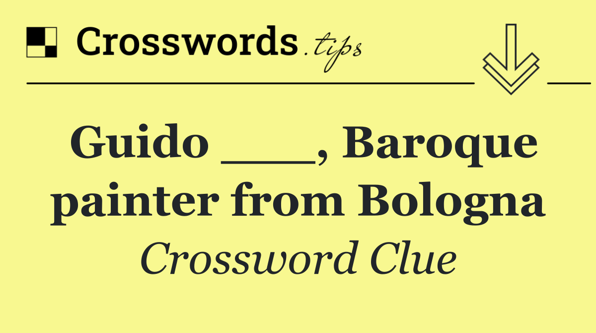 Guido ___, Baroque painter from Bologna