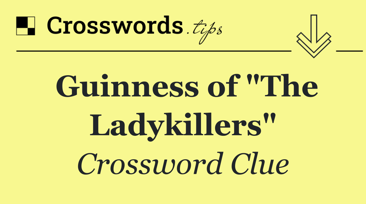 Guinness of "The Ladykillers"