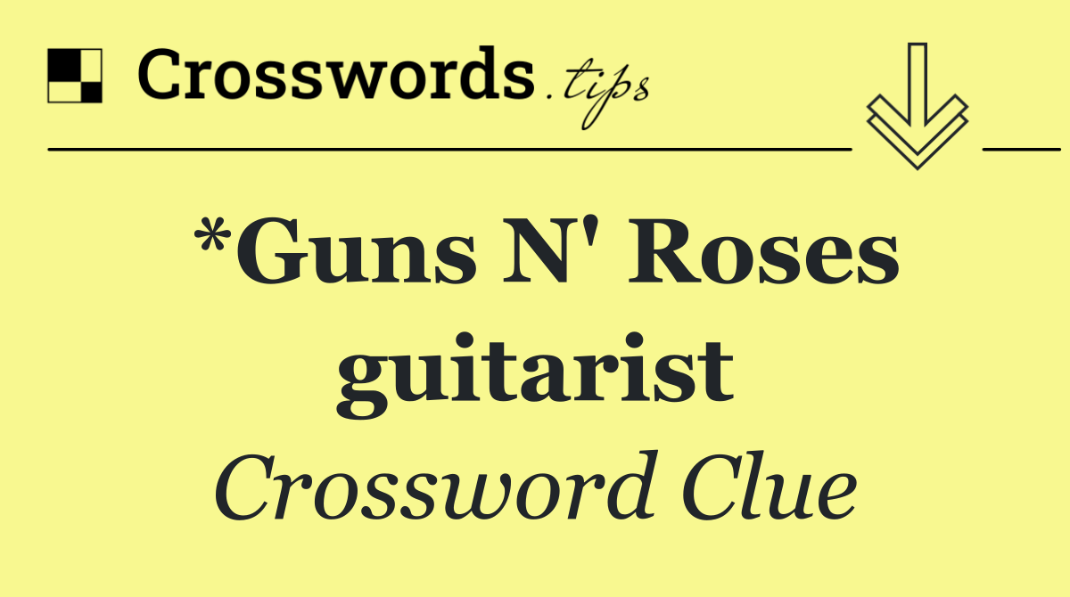 *Guns N' Roses guitarist