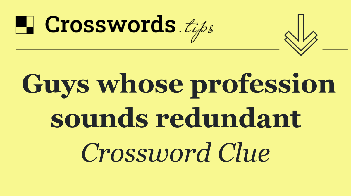 Guys whose profession sounds redundant