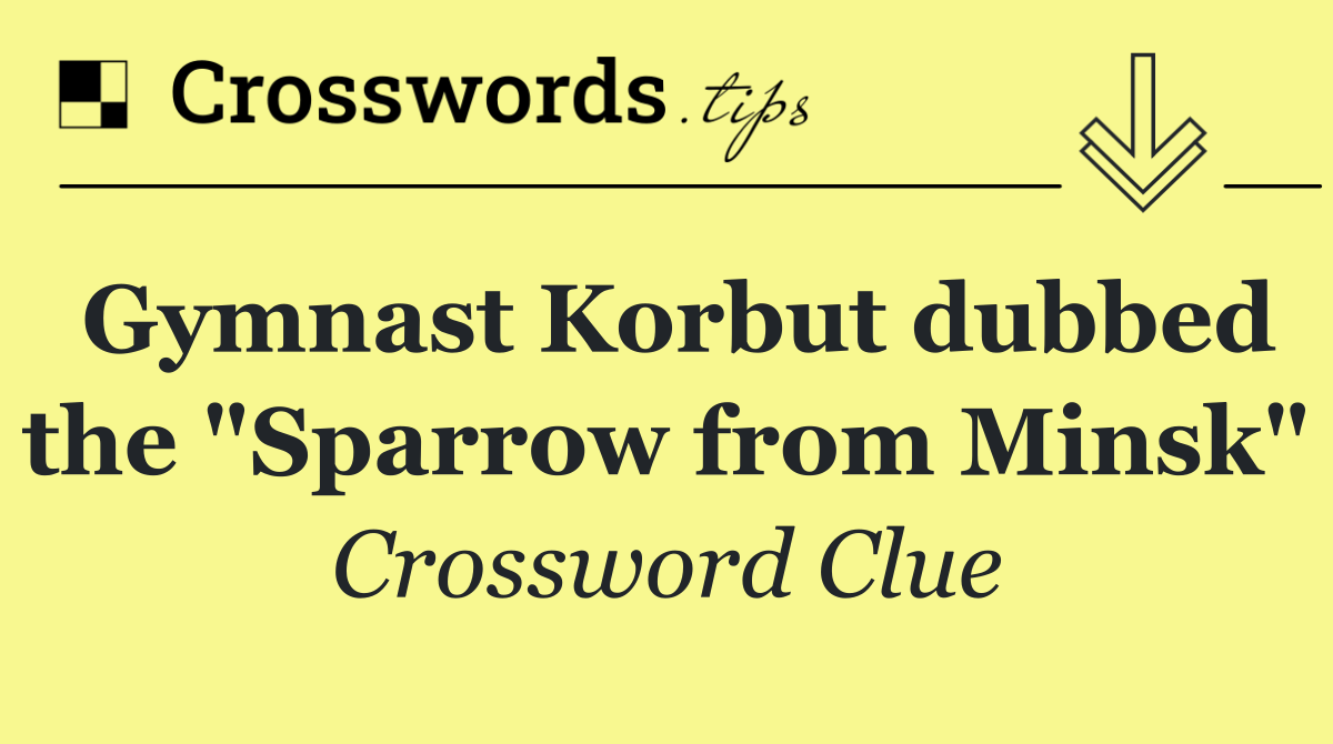 Gymnast Korbut dubbed the "Sparrow from Minsk"