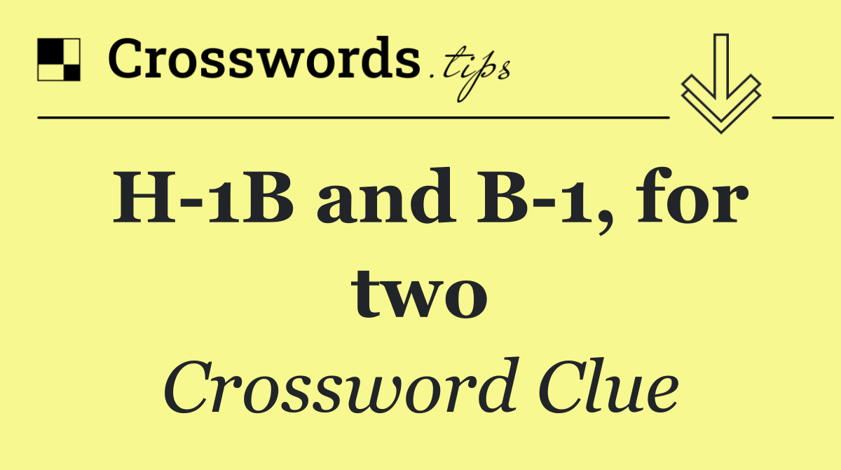 H 1B and B 1, for two