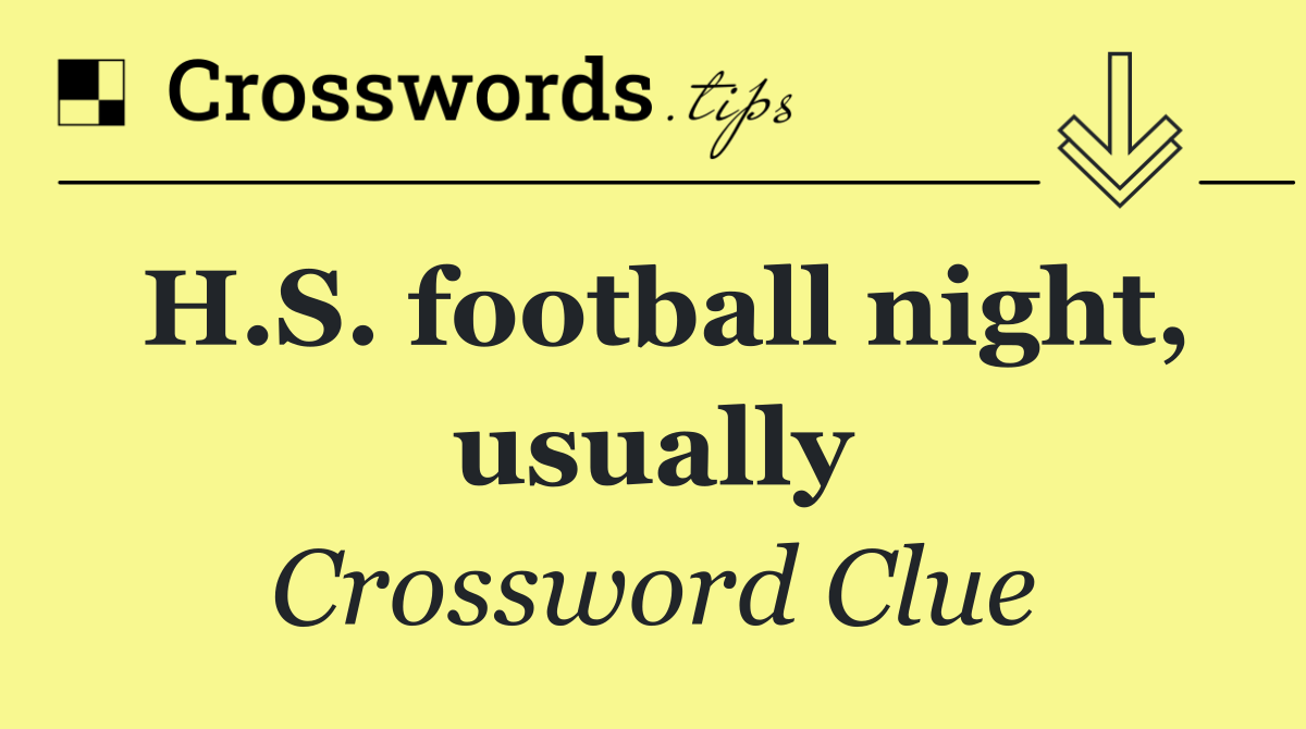 H.S. football night, usually
