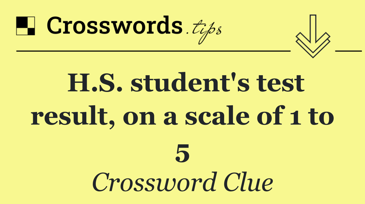 H.S. student's test result, on a scale of 1 to 5