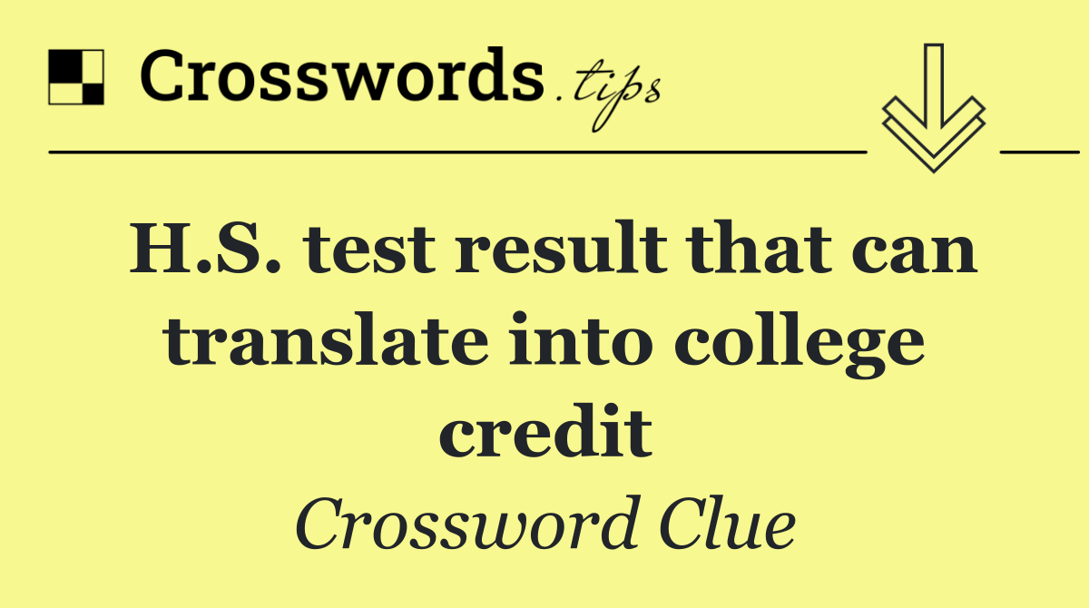H.S. test result that can translate into college credit