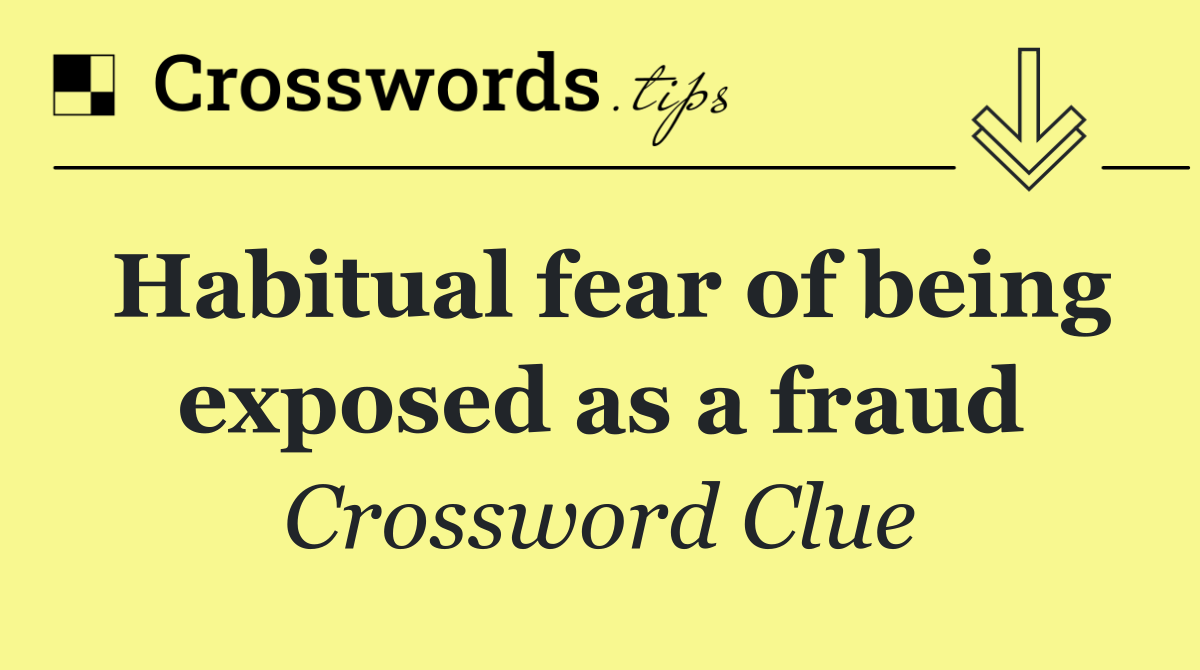 Habitual fear of being exposed as a fraud
