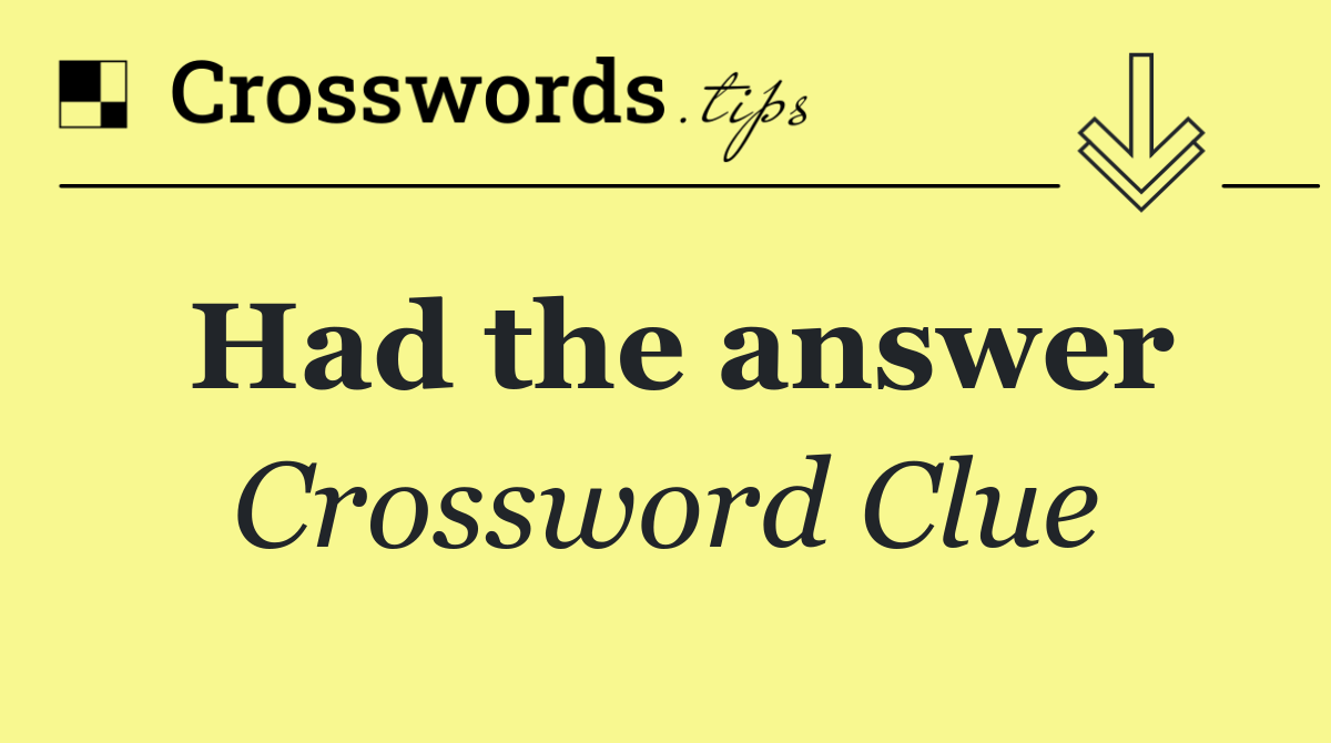 Had the answer
