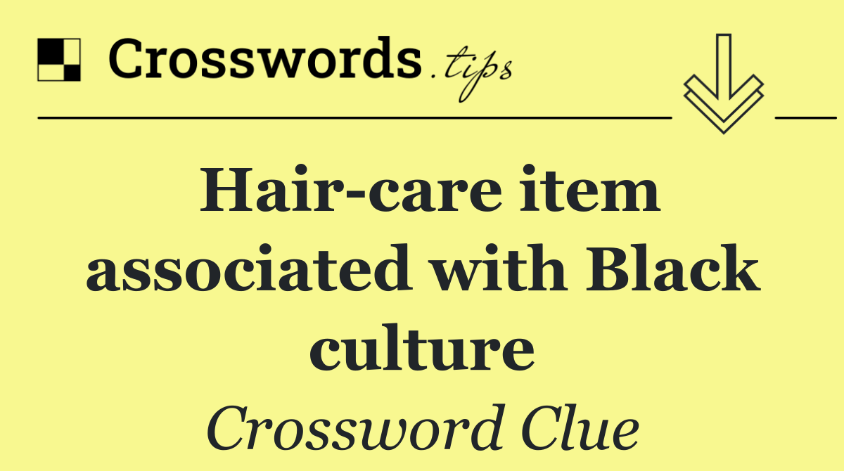 Hair care item associated with Black culture