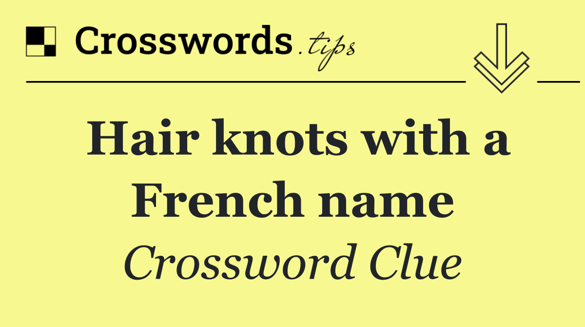 Hair knots with a French name