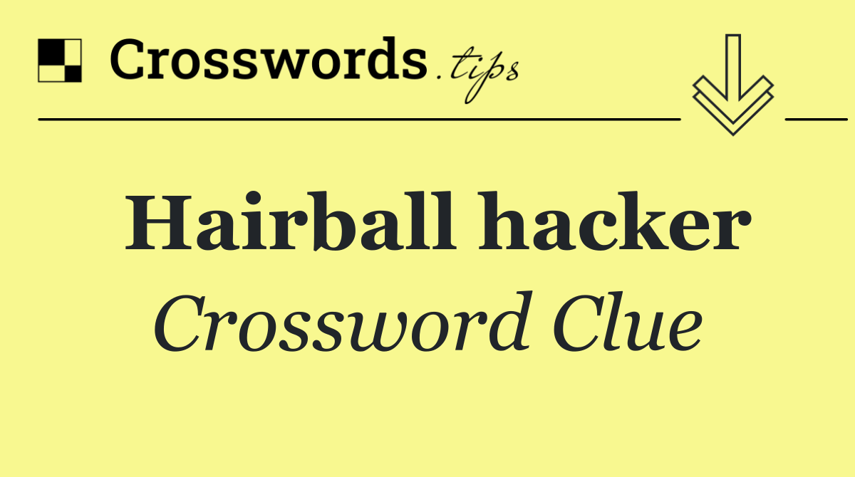 Hairball hacker