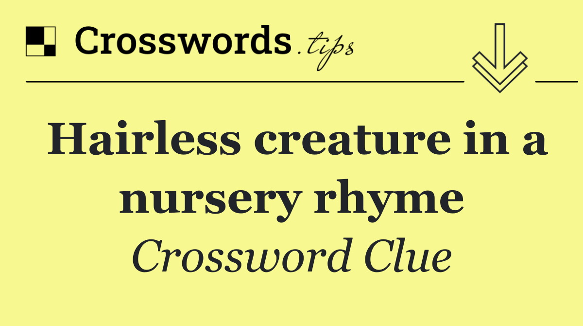 Hairless creature in a nursery rhyme